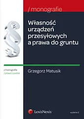 Własność urządzeń przesyłowych a prawa do gruntu Własność urządzeń przesyłowych a prawa do gruntu