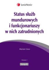 Status służb mundurowych i funkcjonariuszy w nich zatrudnionych Status służb mundurowych i funkcjonariuszy w nich zatrudnionych