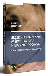 Urzędnik i biznesmen w środowisku międzynarodowymJan Barcz