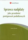 Sprawa nadpłaty jako przedmiot postępowań podatkowych Sprawa nadpłaty jako przedmiot postępowań podatkowych
