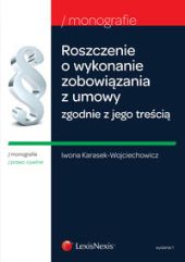 Roszczenie o wykonanie zobowiązania z umowy zgodnie z jego treścią Roszczenie o wykonanie zobowiązania z umowy zgodnie z jego treścią