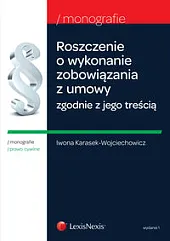 Roszczenie o wykonanie zobowiązania z umowy zgodnie z jego treścią Roszczenie o wykonanie zobowiązania z umowy zgodnie z jego treścią
