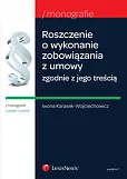 Roszczenie o wykonanie zobowiązania z umowy zgodnie z jego treścią Roszczenie o wykonanie zobowiązania z umowy zgodnie z jego treścią