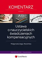 Ustawa o nauczycielskich świadczeniach kompensacyjnych. KomentarzMałgorzata Zając-Rzosińska Ustawa o nauczycielskich świadczeniach kompensacyjnych. KomentarzMałgorzata Zając-Rzosińska