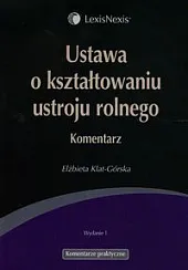 Ustawa o kształtowaniu ustroju rolnego. KomentarzElżbieta Klat-Górska