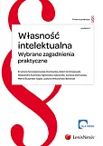 Własność intelektualna. Wybrane zagadnienia praktyczne Własność intelektualna. Wybrane zagadnienia praktyczne