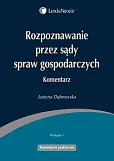 Rozpoznawanie przez sądy spraw gospodarczych Komentarz Rozpoznawanie przez sądy spraw gospodarczych Komentarz