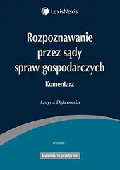 Rozpoznawanie przez sądy spraw gospodarczych KomentarzJustyna Dąbrowska Rozpoznawanie przez sądy spraw gospodarczych KomentarzJustyna Dąbrowska