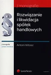 Rozwiązanie i likwidacja spółek handlowych Rozwiązanie i likwidacja spółek handlowych