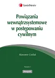 Powiązania wewnątrzsystemowe w postępowaniu cywilnym Powiązania wewnątrzsystemowe w postępowaniu cywilnym
