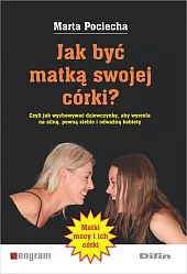 Jak być matką swojej córki?Marta Pociecha Jak być matką swojej córki?Marta Pociecha