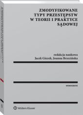 Zmodyfikowane typy przestępstw w teorii i praktyce sądowej Zmodyfikowane typy przestępstw w teorii i praktyce sądowej
