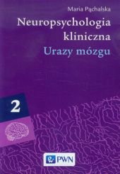 Neuropsychologia kliniczna Tom 2 Urazy mózgu Neuropsychologia kliniczna Tom 2 Urazy mózgu