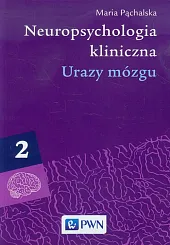 Neuropsychologia kliniczna Tom 2 Urazy mózguMaria Pąchalska