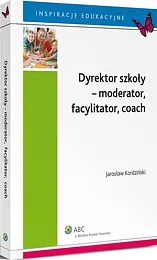 Dyrektor szkoły - moderator, facylitator, coachJarosław Kordziński