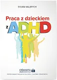 Praca z dzieckiem z ADHD Praca z dzieckiem z ADHD
