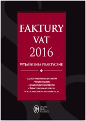Faktury VAT 2016 wyjaśnienia praktyczne Faktury VAT 2016 wyjaśnienia praktyczne