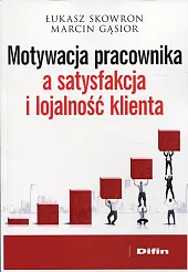 Motywacja pracownika a satysfakcja i lojalność klienta  Motywacja pracownika a satysfakcja i lojalność klienta