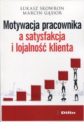 Motywacja pracownika a satysfakcja i lojalność klienta Motywacja pracownika a satysfakcja i lojalność klienta