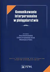 Komunikowanie interpersonalne w pielęgniarstwie Elżbieta Krajewska-Kułak Komunikowanie interpersonalne w pielęgniarstwie Elżbieta Krajewska-Kułak