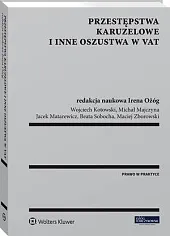 Przestępstwa karuzelowe i inne oszustwa w,Wojciech Kotowski Przestępstwa karuzelowe i inne oszustwa w,Wojciech Kotowski
