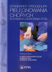 Standardy i procedury pielęgnowania chorych w stanach zagrożenia życia Standardy i procedury pielęgnowania chorych w stanach zagrożenia życia