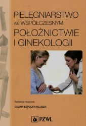 Pielęgniarstwo we współczesnym położnictwie i ginekologii Pielęgniarstwo we współczesnym położnictwie i ginekologii