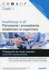 Kwalifikacja A.35 Planowanie i prowadzenie działalności w organizacji Podręcznik do nauki zawodu technik ekonomista Część 1 Kwalifikacja A.35 Planowanie i prowadzenie działalności w organizacji Podręcznik do nauki zawodu technik ekonomista Część 1