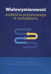 Wielowymiarowość podejścia procesowego w zarządzaniu Wielowymiarowość podejścia procesowego w zarządzaniu