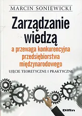 Zarządzanie wiedzą a przewaga konkurencyjna przedsiębiorstwa międzynarodowego  Zarządzanie wiedzą a przewaga konkurencyjna przedsiębiorstwa międzynarodowego