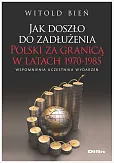 Jak doszło do zadłużenia Polski za granicą w latach 1970-1985  Jak doszło do zadłużenia Polski za granicą w latach 1970-1985