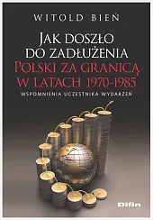 Jak doszło do zadłużenia Polski za granicą w latach 1970-1985  Jak doszło do zadłużenia Polski za granicą w latach 1970-1985