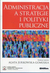 Administracja a strategie i polityki publiczne Administracja a strategie i polityki publiczne