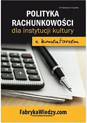 Polityka rachunkowości 2017 dla instytucji kultury z komentarzem Polityka rachunkowości 2017 dla instytucji kultury z komentarzem