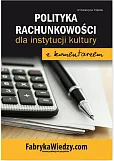 Polityka rachunkowości 2017 dla instytucji kultury z komentarzem Polityka rachunkowości 2017 dla instytucji kultury z komentarzem