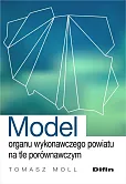 Model organu wykonawczego powiatu na tle porównawczym  Model organu wykonawczego powiatu na tle porównawczym