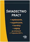Świadectwo pracy Wydawanie wypełnianie korekty i odpisy po zmianach z 1 stycznia 2017 r.  Świadectwo pracy Wydawanie wypełnianie korekty i odpisy po zmianach z 1 stycznia 2017 r.