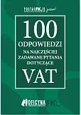 100 odpowiedzi na najczęściej zadawane pytania dotyczące VAT 100 odpowiedzi na najczęściej zadawane pytania dotyczące VAT
