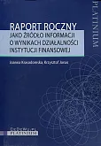 Raport roczny jako źródło informacji o wynikach działalności instytucji finansowej Raport roczny jako źródło informacji o wynikach działalności instytucji finansowej