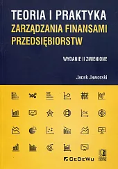 Teoria i praktyka zarządzania finansami przedsiębiorstw Teoria i praktyka zarządzania finansami przedsiębiorstw