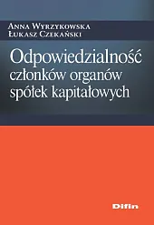 Odpowiedzialność członków organów spółek kapitałowych Odpowiedzialność członków organów spółek kapitałowych