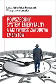 Powszechny system emerytalny a aktywność zawodowa emerytów Powszechny system emerytalny a aktywność zawodowa emerytów