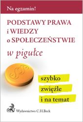 Podstawy prawa i wiedzy o społeczeństwie w pigułce Podstawy prawa i wiedzy o społeczeństwie w pigułce