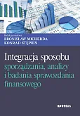 Integracja sposobu sporządzania, analizy i badania sprawozdania finansowego Integracja sposobu sporządzania, analizy i badania sprawozdania finansowego
