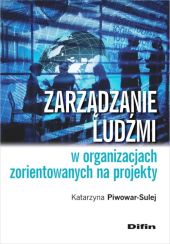 Zarządzanie ludźmi w organizacjach zorientowanych na projekty Zarządzanie ludźmi w organizacjach zorientowanych na projekty