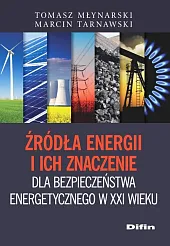 Źródła energii i ich znaczenie dla bezpieczeństwa energetycznego w XXI wieku Źródła energii i ich znaczenie dla bezpieczeństwa energetycznego w XXI wieku