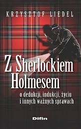 Z Sherlockiem Holmesem o dedukcji, indukcji,,Krzysztof Liedel