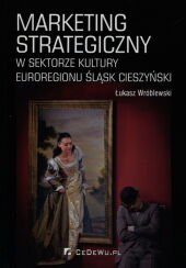 Marketing strategiczny w sektorze kultury Euroregionu Śląsk Cieszyński Marketing strategiczny w sektorze kultury Euroregionu Śląsk Cieszyński