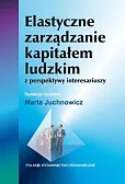 Elastyczne zarządzanie kapitałem ludzkim z perspektywy interesariuszy Elastyczne zarządzanie kapitałem ludzkim z perspektywy interesariuszy