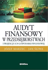 Audyt finansowy w przedsiębiorstwach i projekcje,Józef Marzec